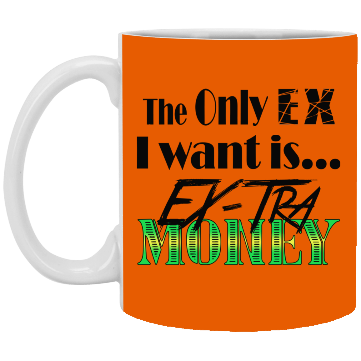 Ex-Tra Money-11oz White Mug