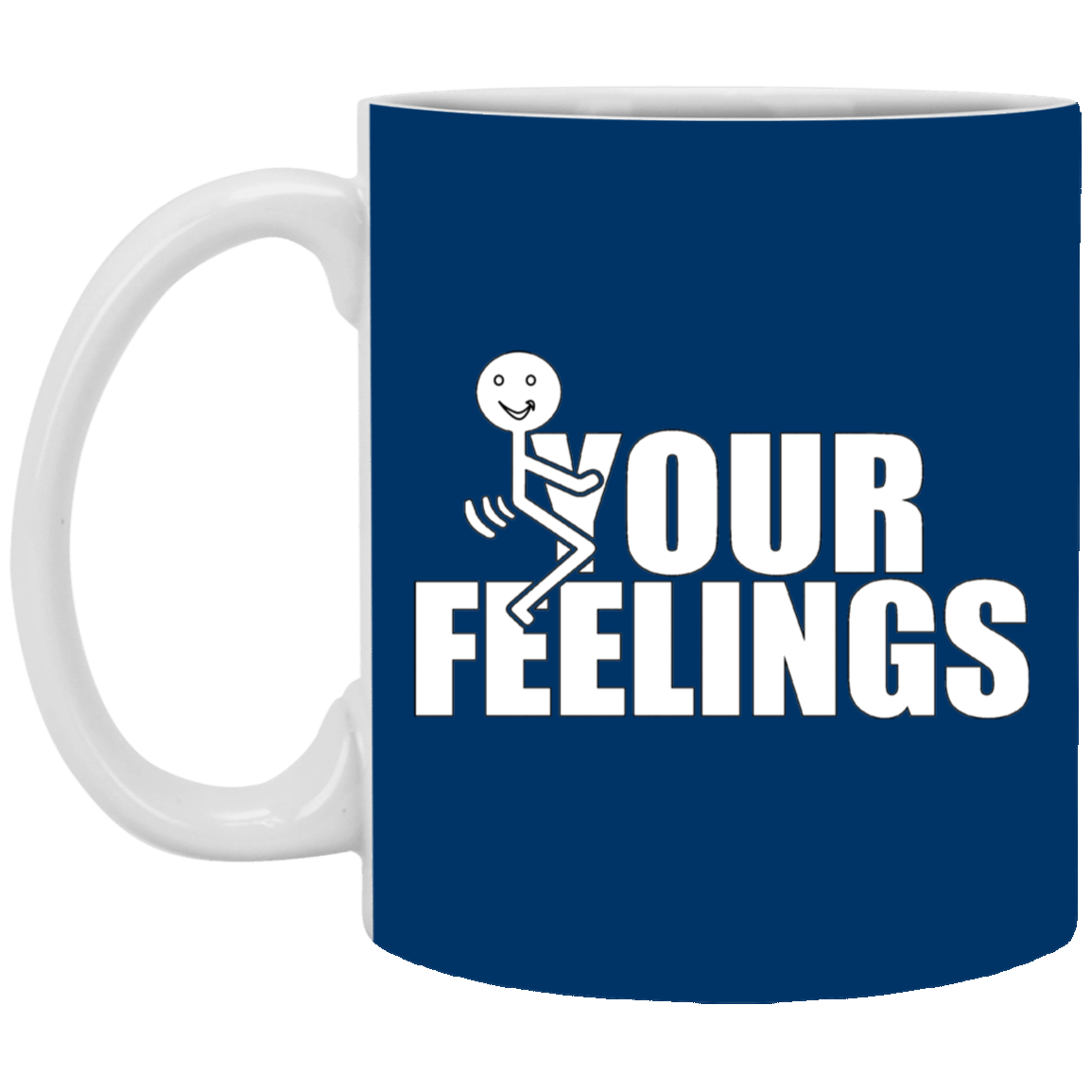 Fu(k Your Feelings-11oz White Mug