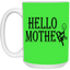 Hello Mother-15oz White Mug