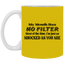 My Mouth Has No Filter-11oz White Mug