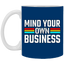 Mind Your Own Business-11oz White Mug