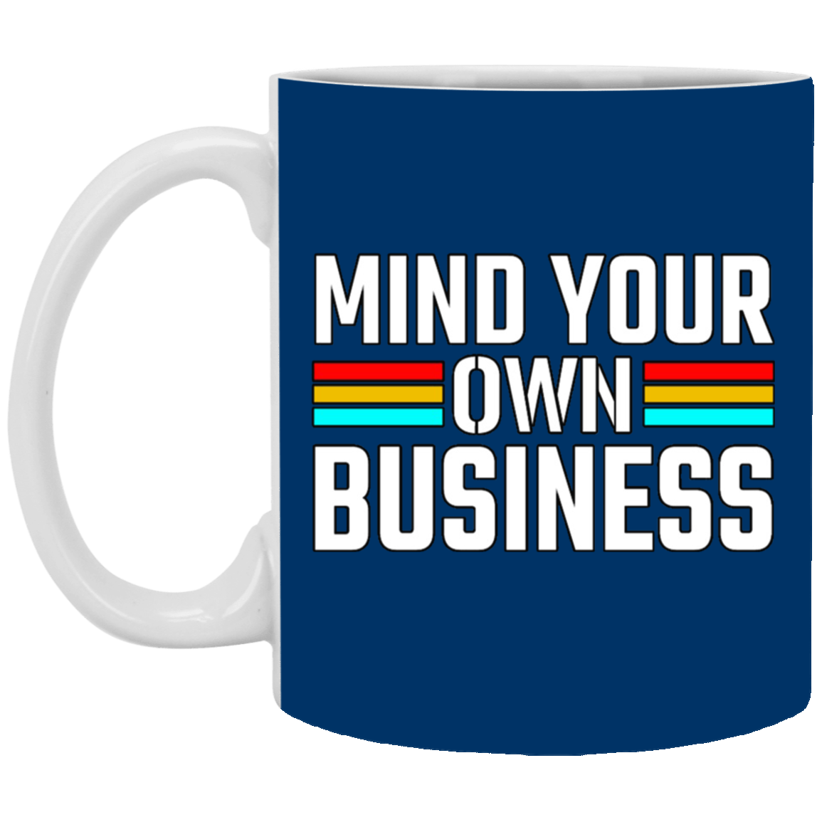 Mind Your Own Business-11oz White Mug