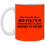 My Mouth Has No Filter-11oz White Mug