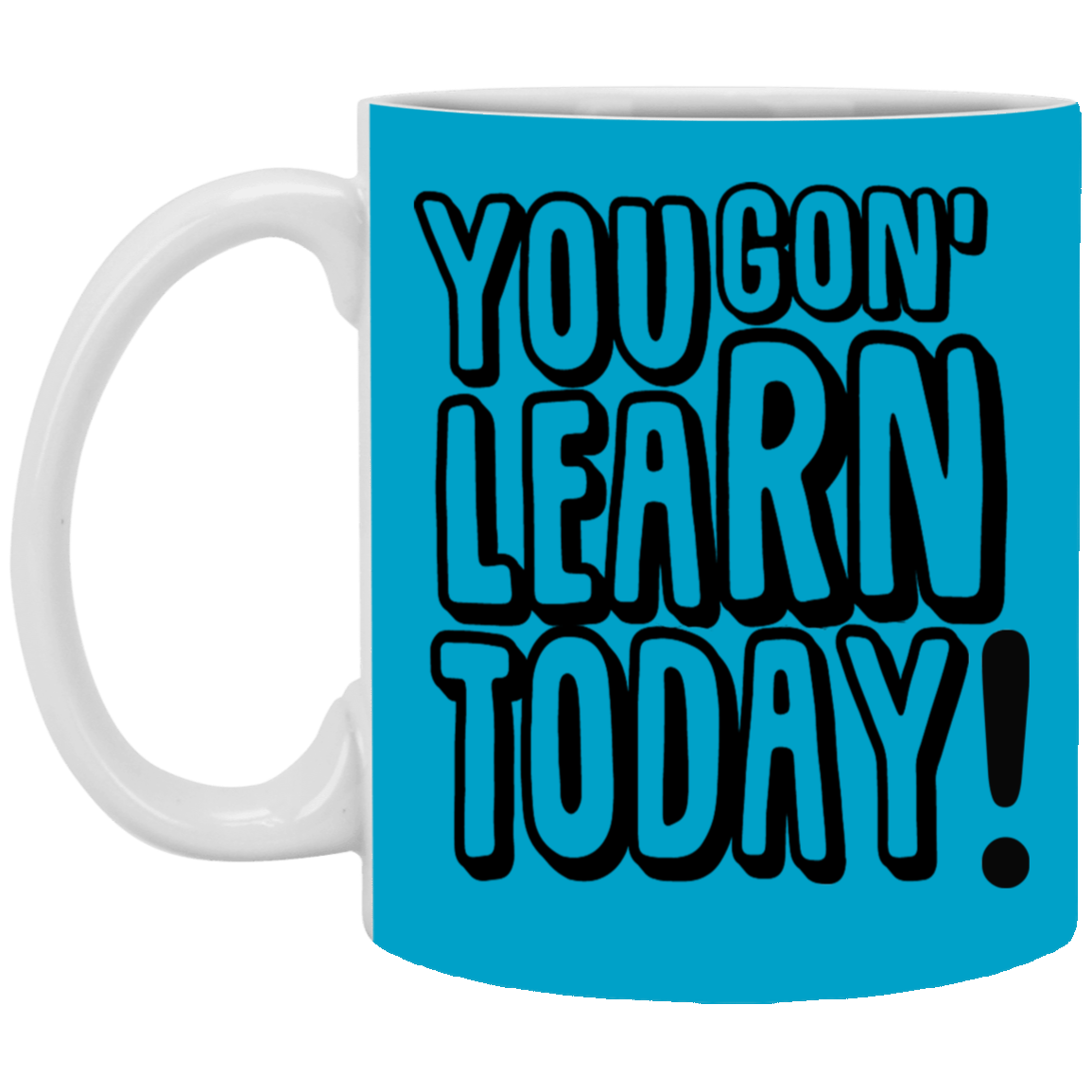 You Gon' Learn-11oz White Mug