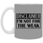 Not for the Weak-11oz White Mug