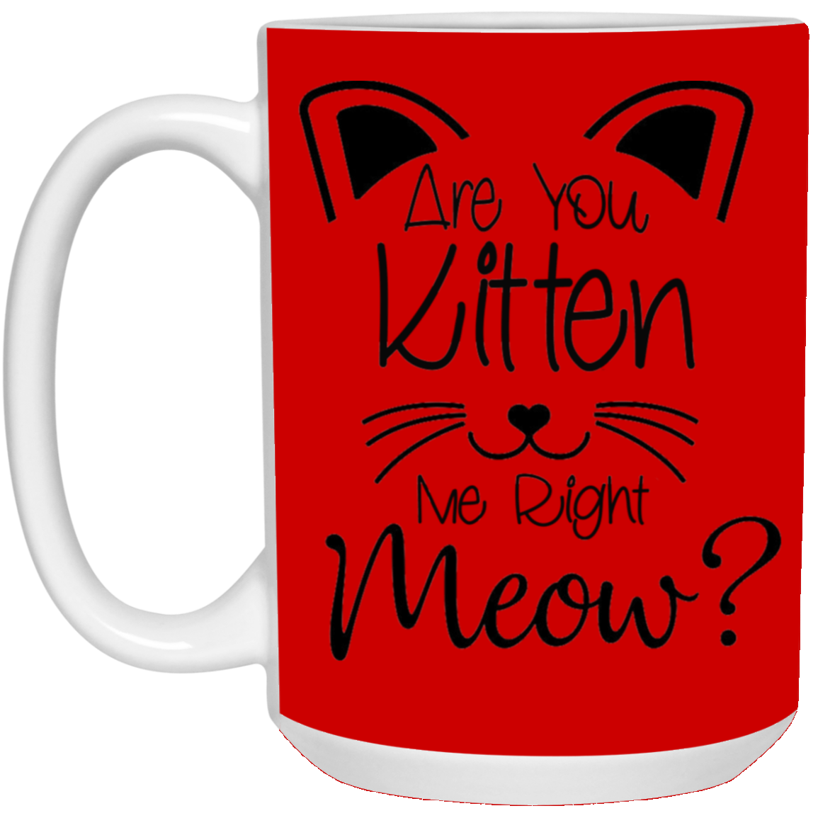 Are You Kitten Me-15oz White Mug