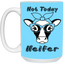 Not Today Heifer-15oz White Mug