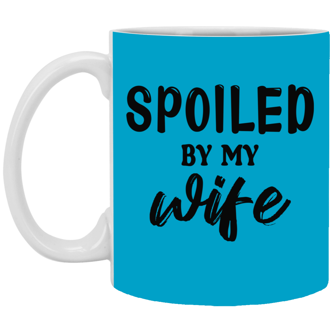 Spoiled By My Wife-11oz White Mug