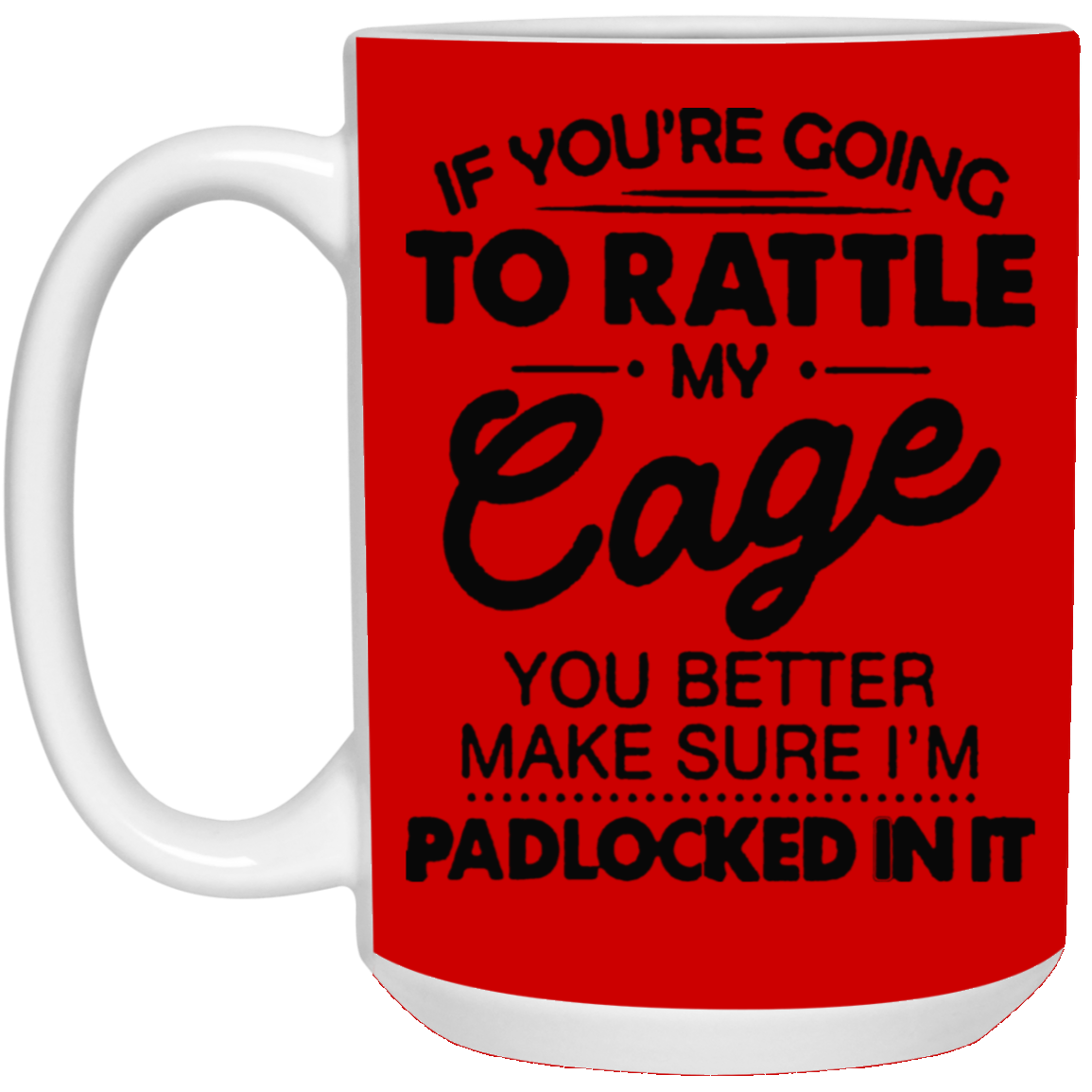 Rattle My Cage-15oz White Mug