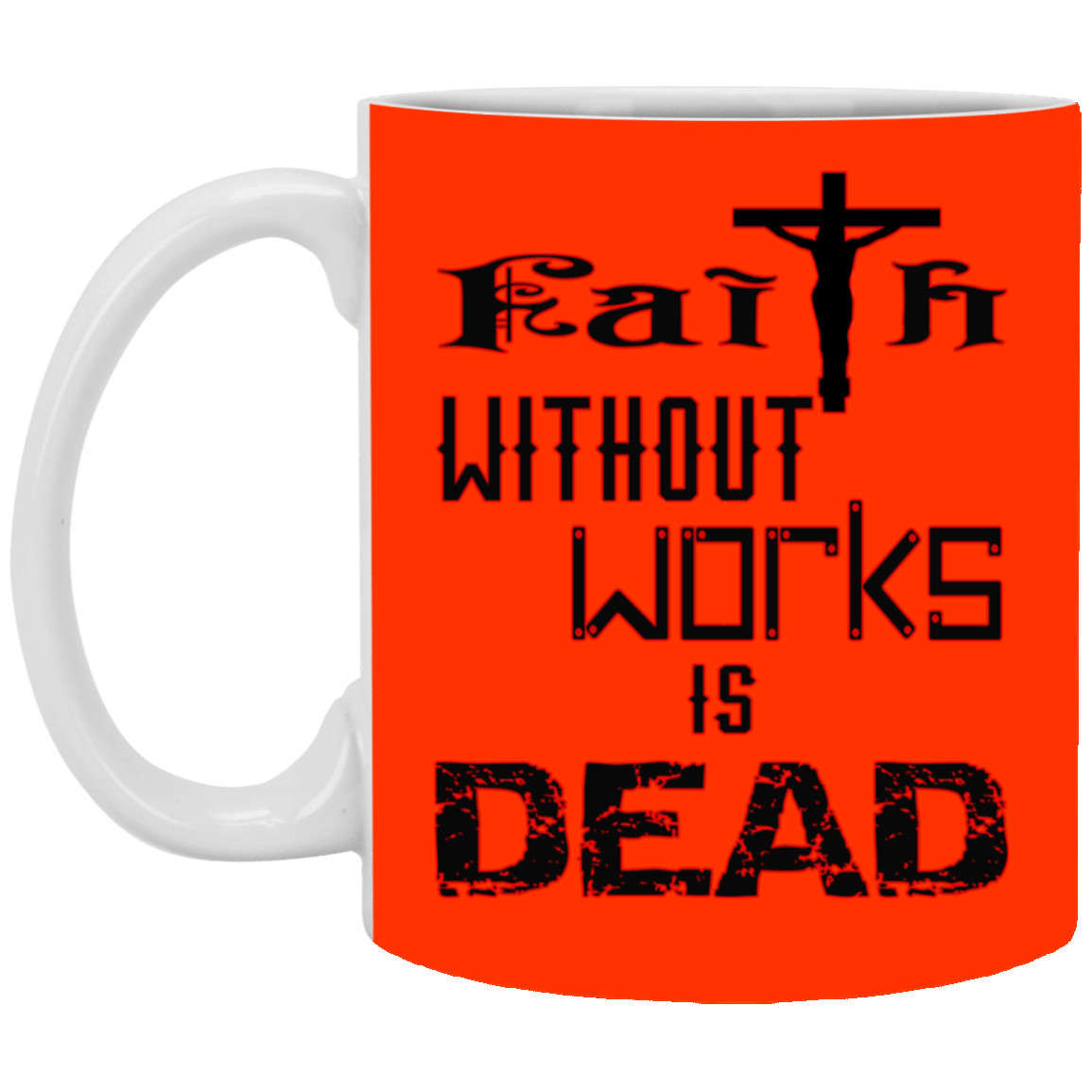 Faith without Works-11oz White Mug