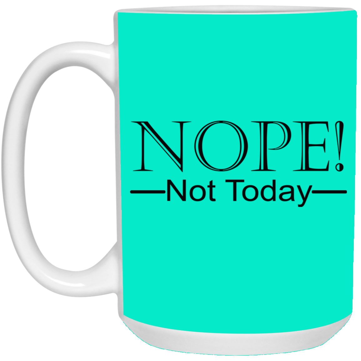 Not Today-15oz White Mug