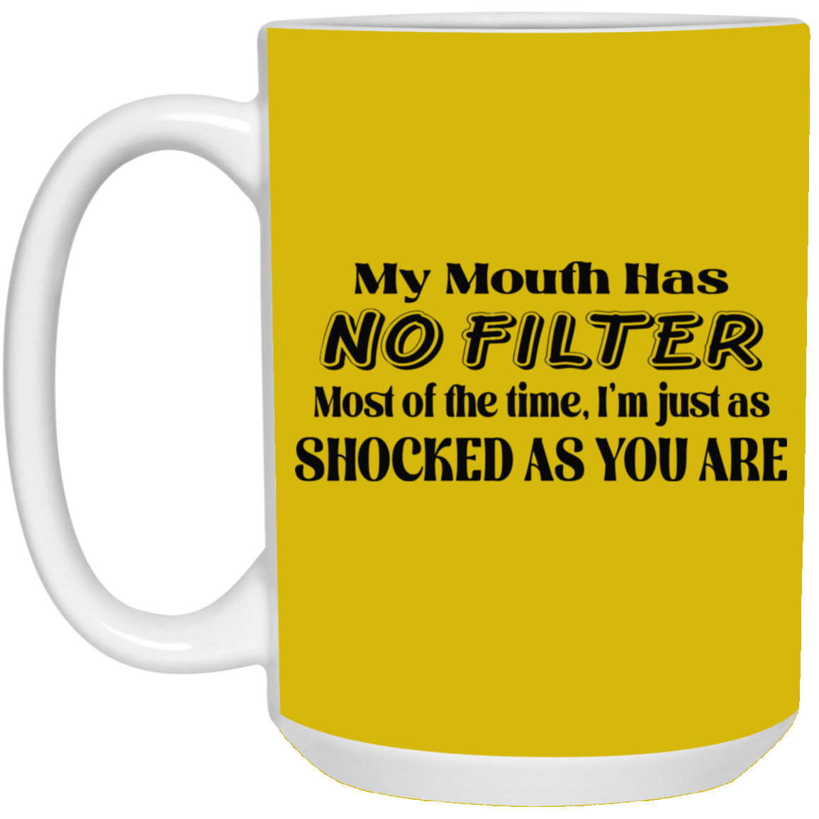 My Mouth Has No Filter-15oz White Mug