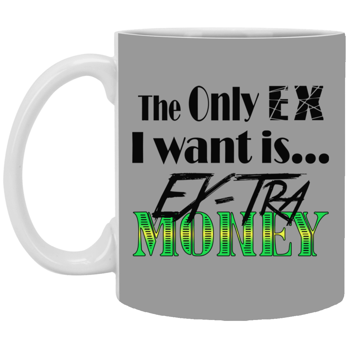 Ex-Tra Money-11oz White Mug