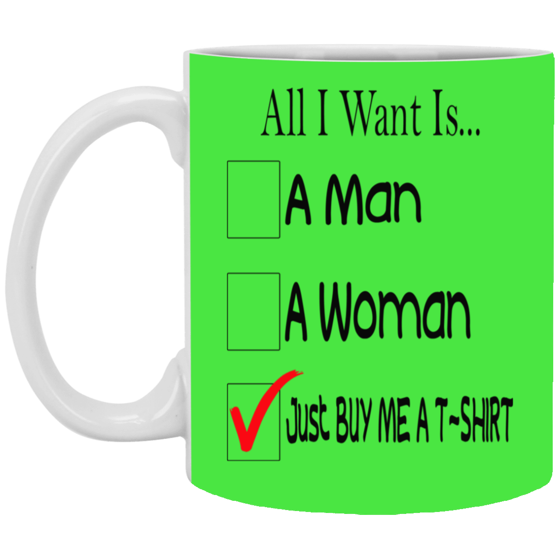 Buy Me A T-Shirt-11oz White Mug