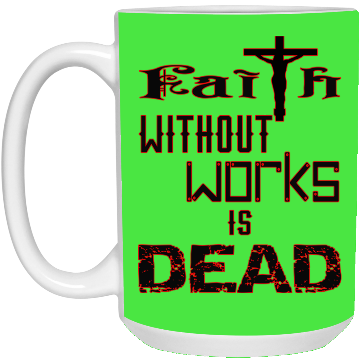 Faith without Works-15oz White Mug