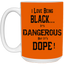 Black is Dangerous-15oz White Mug