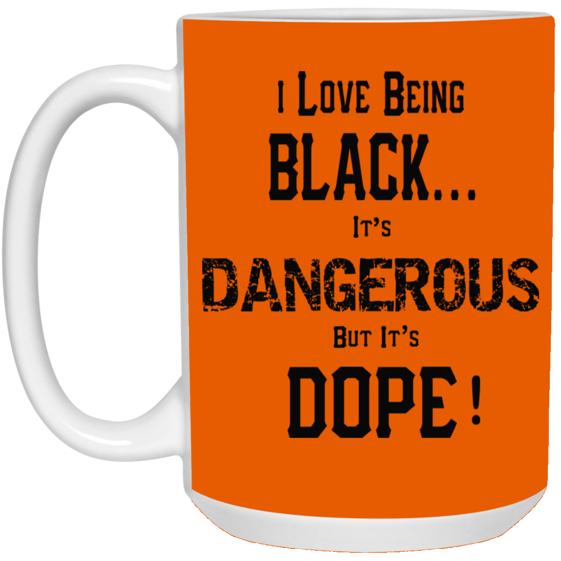 Black is Dangerous-15oz White Mug