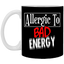 Allergic to Bad Energy-11oz Ceramic White Mug