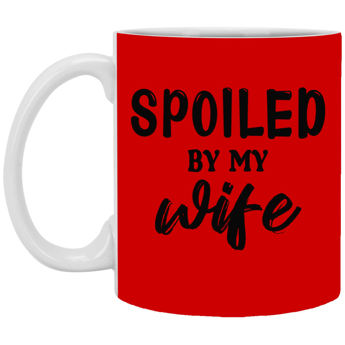 Spoiled By My Wife-11oz White Mug