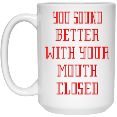 Mouth Closed-15oz White Mug