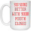 Mouth Closed-15oz White Mug
