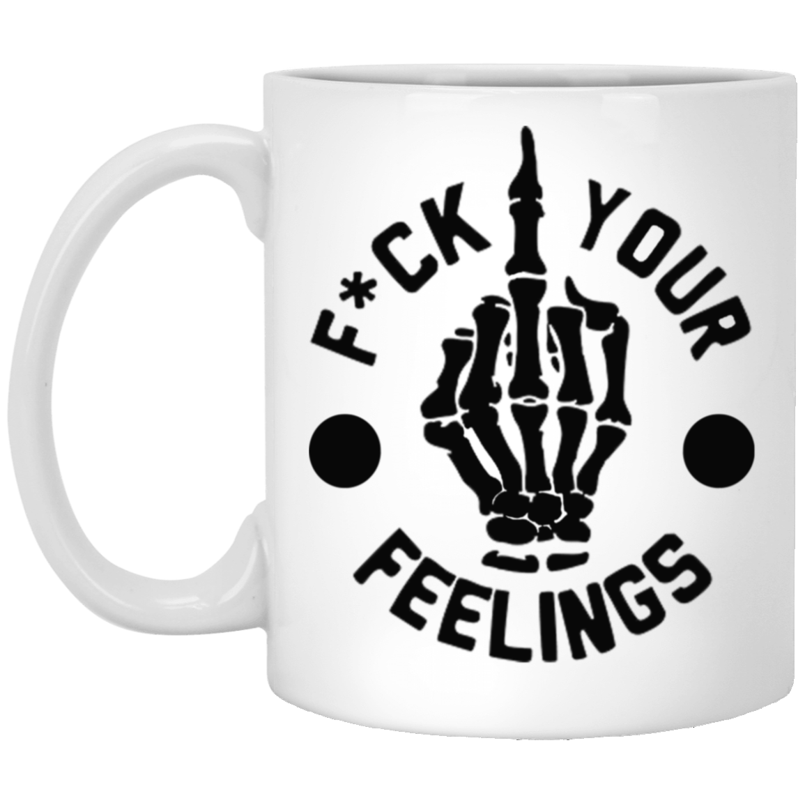 Fu(k Your Feelings-Middle Finger-11oz White Mug