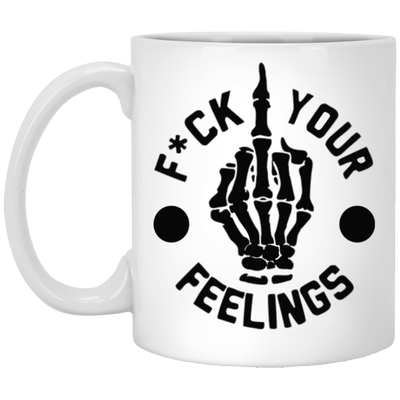 Fu(k Your Feelings-Middle Finger-11oz White Mug