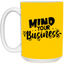 Mind Your Business-15oz White Mug