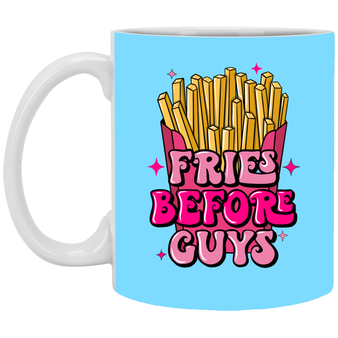 Fries Before Guys-11oz White Mug