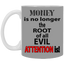 Root of Evil-Attention-11oz White Mug