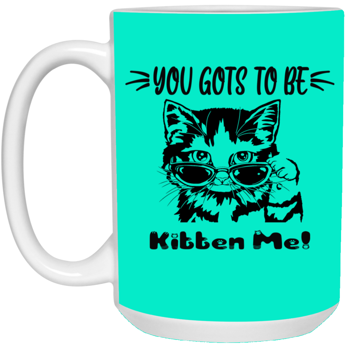 Gots To Be Kitten Me-15oz White Mug