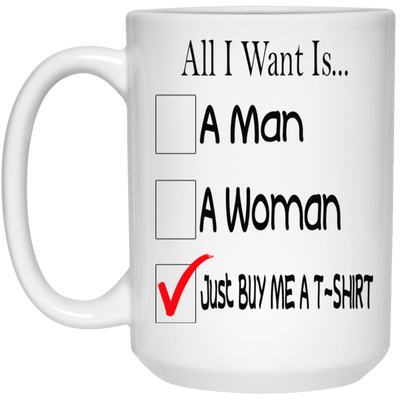 Buy Me A T-Shirt-15oz White Mug