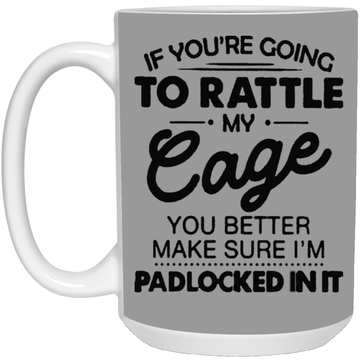 Rattle My Cage-15oz White Mug