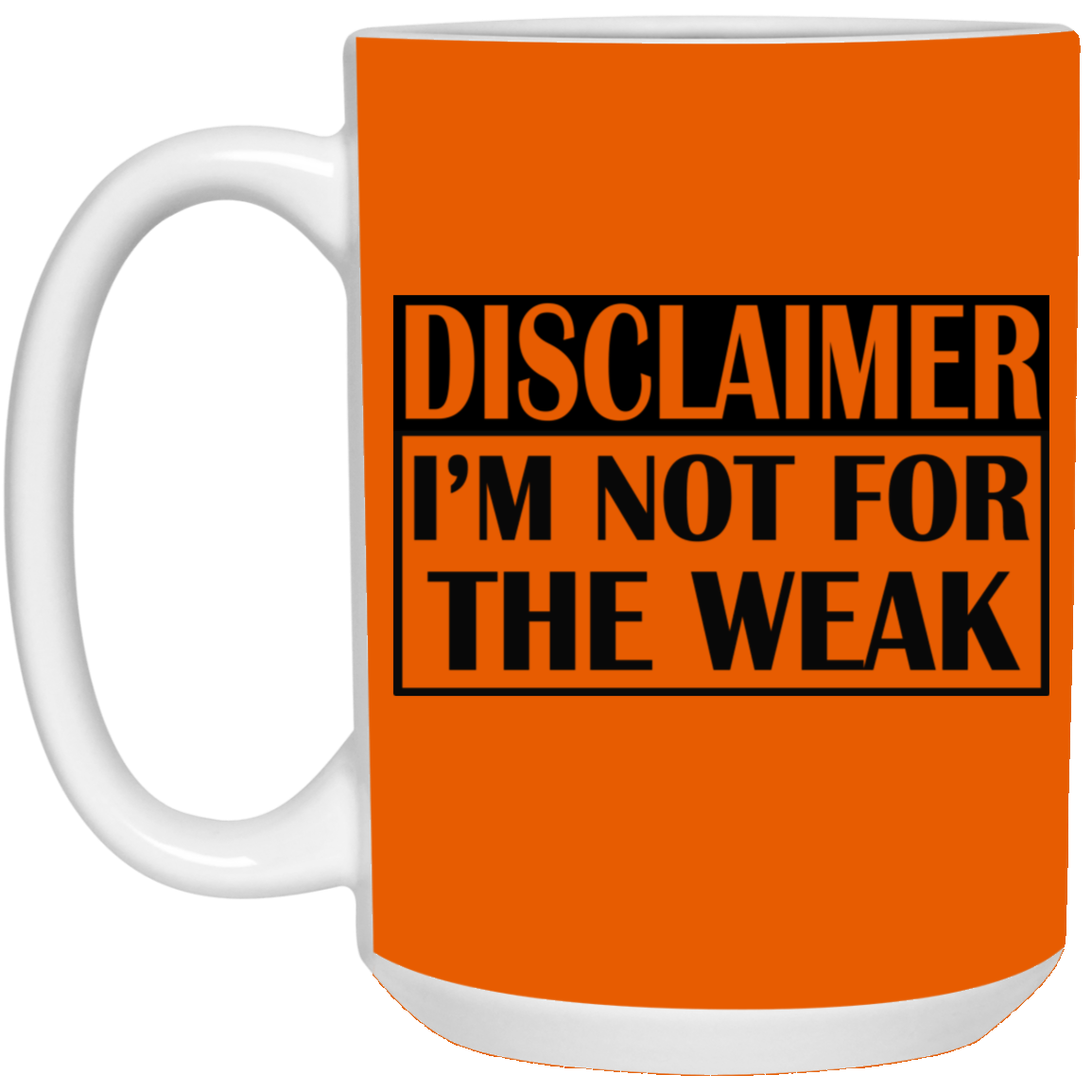 Not for the Weak-15oz White Mug