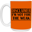 Not for the Weak-15oz White Mug