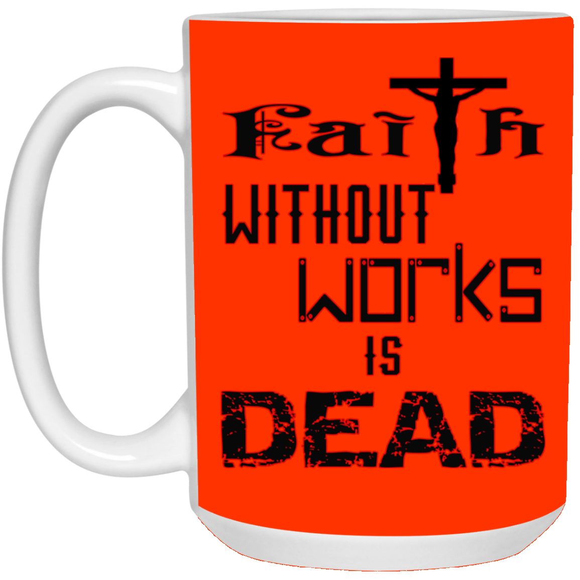 Faith without Works-15oz White Mug