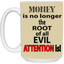 Root of Evil-Attention-15oz White Mug