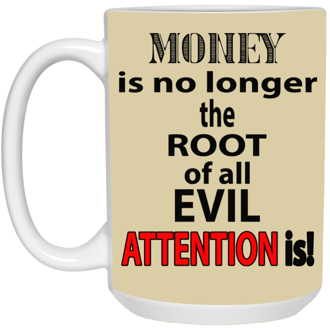 Root of Evil-Attention-15oz White Mug