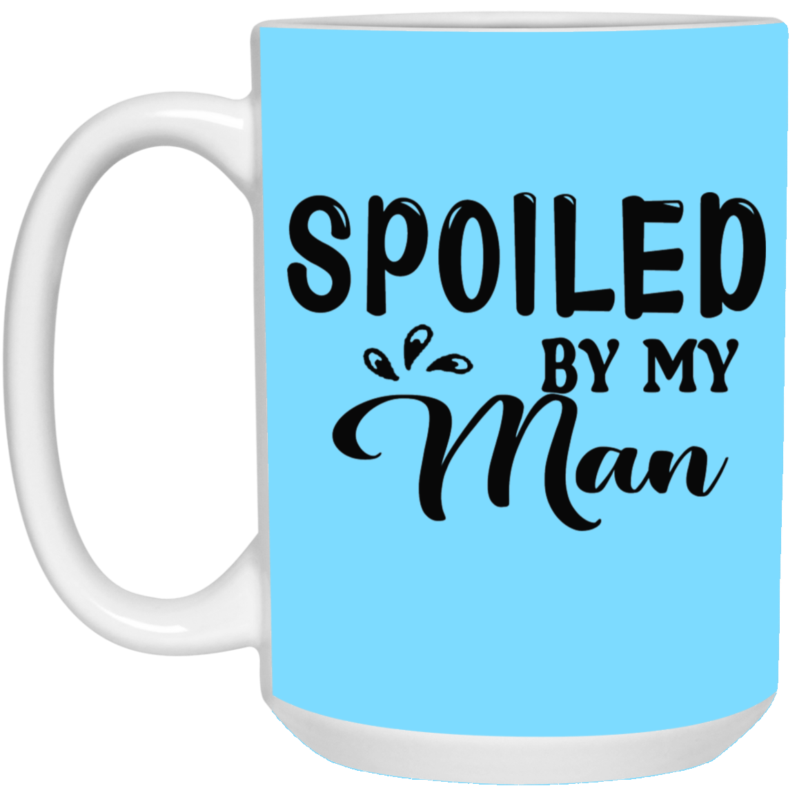 Spoiled By My Man-15oz White Mug