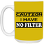 Caution-No Filter-15oz White Mug