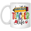 Livin' Teacher Life-11oz White Mug