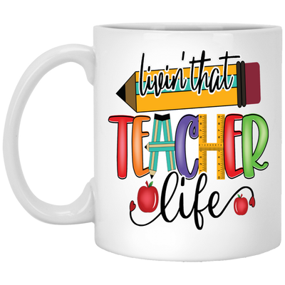 Livin' Teacher Life-11oz White Mug