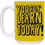 You Gon' Learn-15oz White Mug