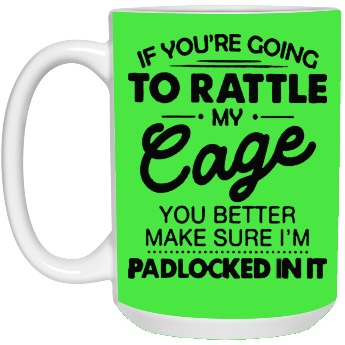 Rattle My Cage-15oz White Mug