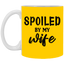Spoiled By My Wife-11oz White Mug