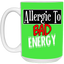 Allergic to Bad Energy-15oz White Mug