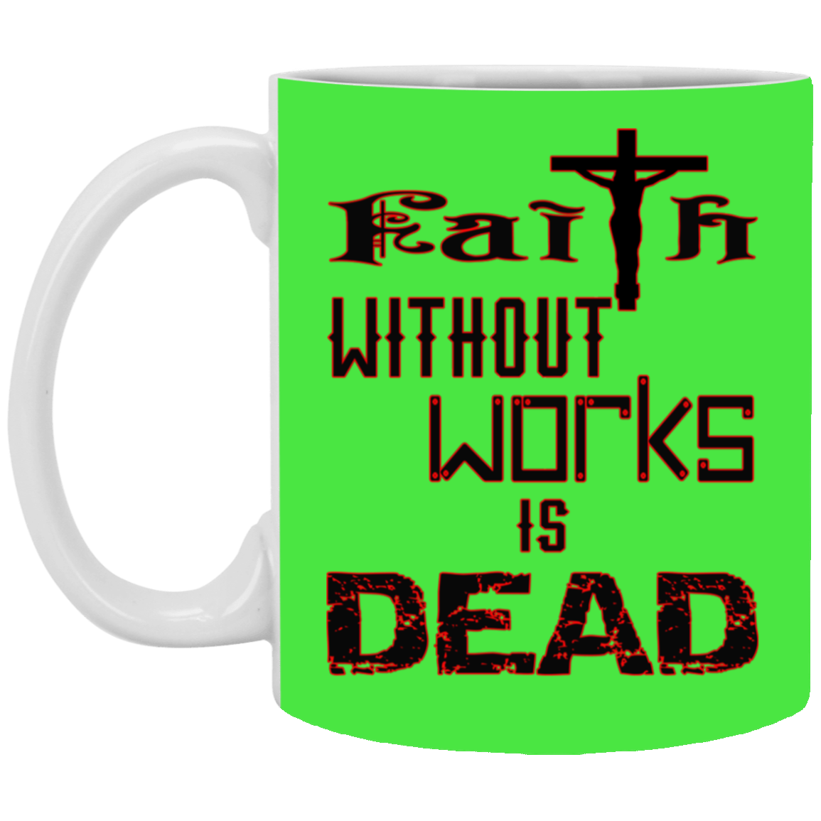 Faith without Works-11oz White Mug