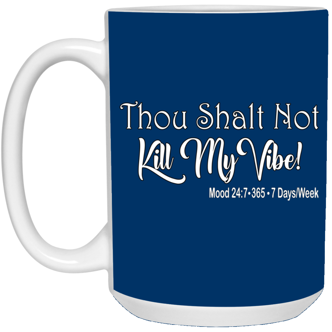 Kill My Vibe-15oz White Mug