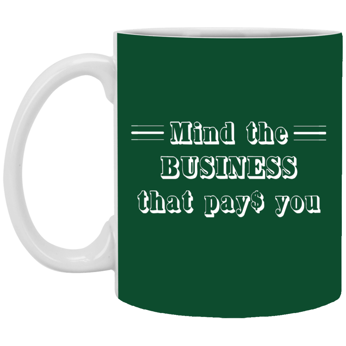 Mind the Business That Pays-11oz White Mug