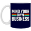 Mind Your Own Business-11oz White Mug